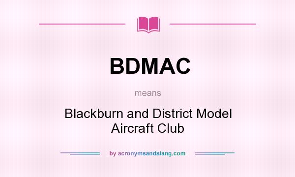 What does BDMAC mean? It stands for Blackburn and District Model Aircraft Club