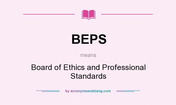 What does BEPS mean? It stands for Board of Ethics and Professional Standards