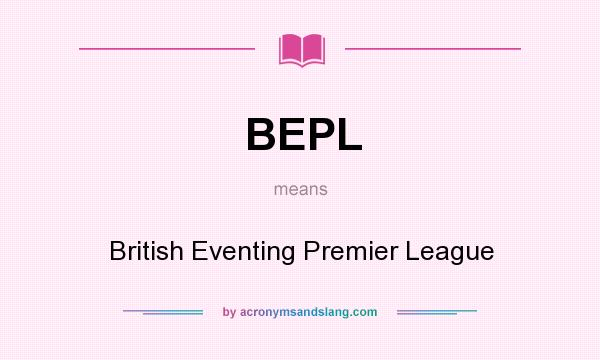 What does BEPL mean? It stands for British Eventing Premier League