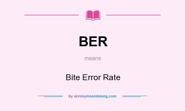 What does BER mean? It stands for Bite Error Rate