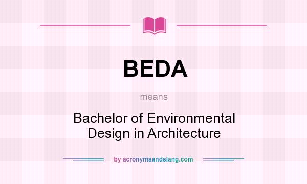 What does BEDA mean? It stands for Bachelor of Environmental Design in Architecture