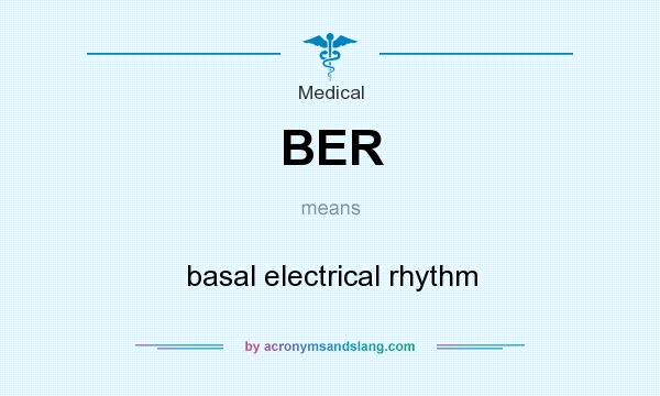 What does BER mean? It stands for basal electrical rhythm