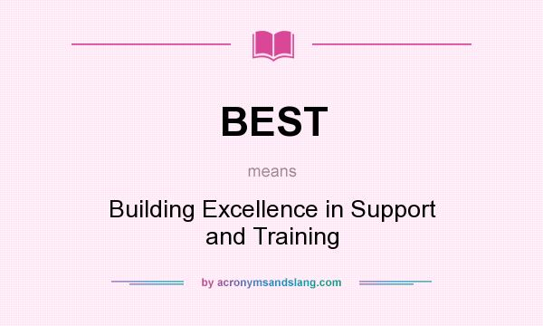 What does BEST mean? It stands for Building Excellence in Support and Training