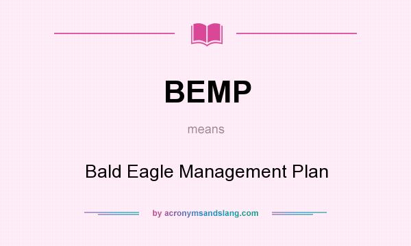 What does BEMP mean? It stands for Bald Eagle Management Plan