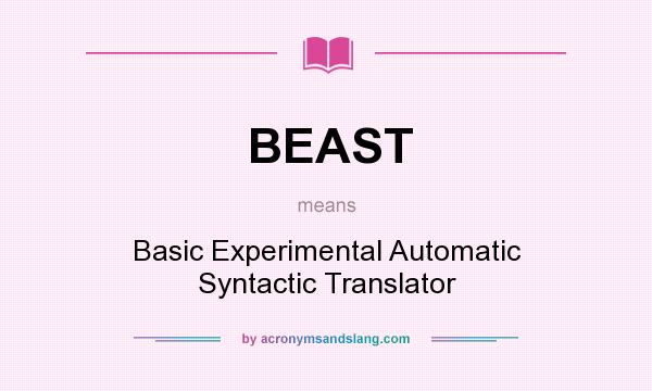 What does BEAST mean? It stands for Basic Experimental Automatic Syntactic Translator