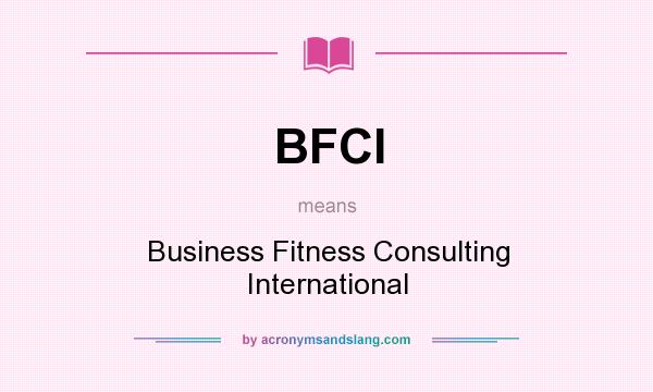 What does BFCI mean? It stands for Business Fitness Consulting International
