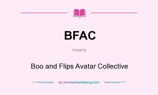 What does BFAC mean? It stands for Boo and Flips Avatar Collective
