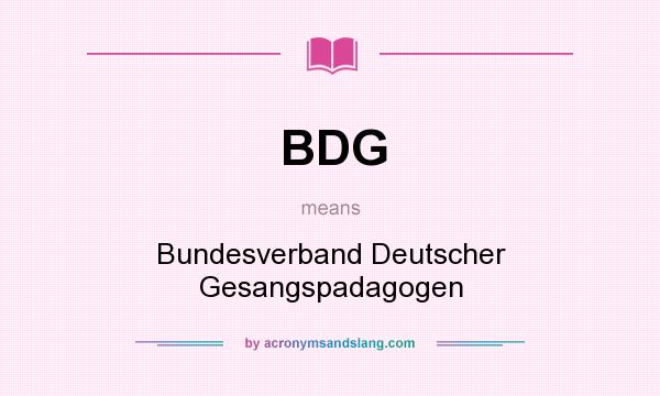 What does BDG mean? It stands for Bundesverband Deutscher Gesangspadagogen