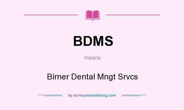 What does BDMS mean? It stands for Birner Dental Mngt Srvcs