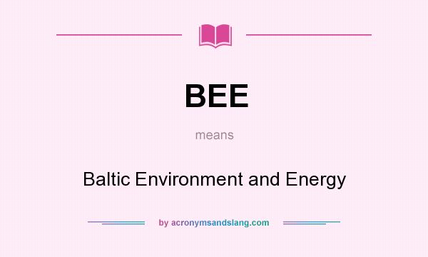 What does BEE mean? It stands for Baltic Environment and Energy