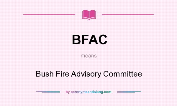 What does BFAC mean? It stands for Bush Fire Advisory Committee