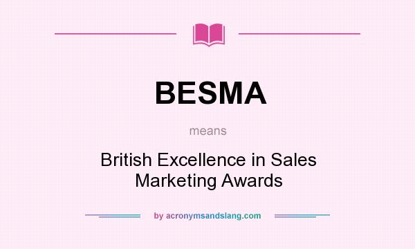 What does BESMA mean? It stands for British Excellence in Sales Marketing Awards