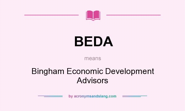 What does BEDA mean? It stands for Bingham Economic Development Advisors