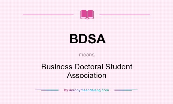 What does BDSA mean? It stands for Business Doctoral Student Association