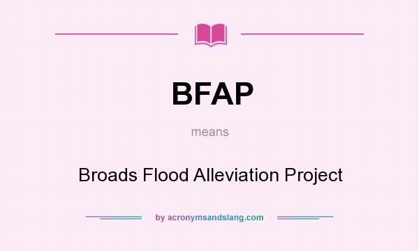 What does BFAP mean? It stands for Broads Flood Alleviation Project