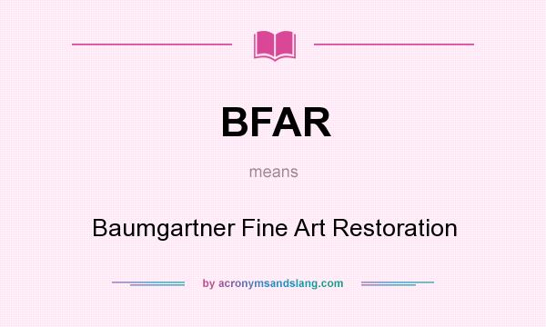 What does BFAR mean? It stands for Baumgartner Fine Art Restoration
