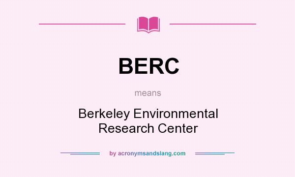 What does BERC mean? It stands for Berkeley Environmental Research Center