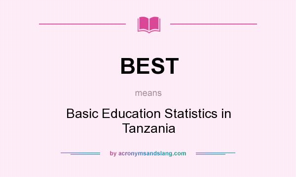 What does BEST mean? It stands for Basic Education Statistics in Tanzania