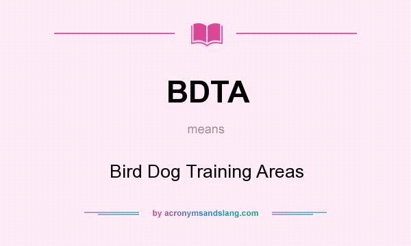What does BDTA mean? It stands for Bird Dog Training Areas