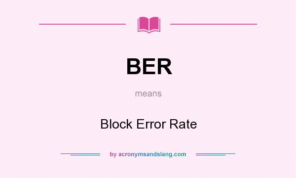 What does BER mean? It stands for Block Error Rate