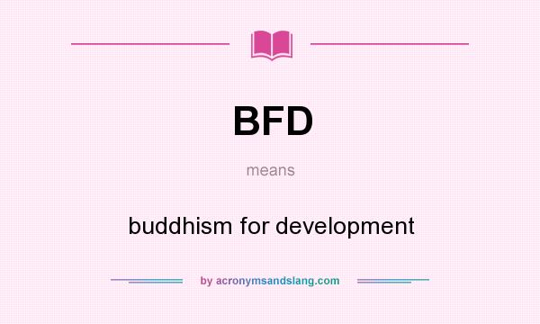 What does BFD mean? It stands for buddhism for development