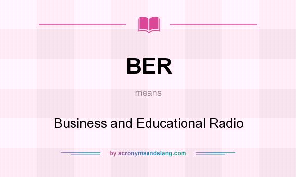 What does BER mean? It stands for Business and Educational Radio