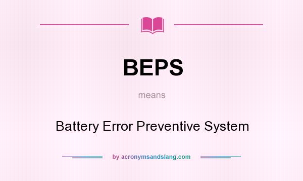 What does BEPS mean? It stands for Battery Error Preventive System