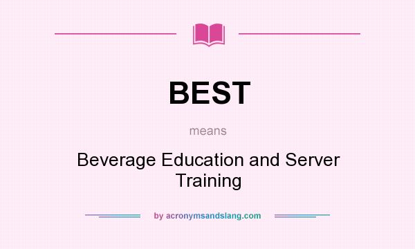 What does BEST mean? It stands for Beverage Education and Server Training