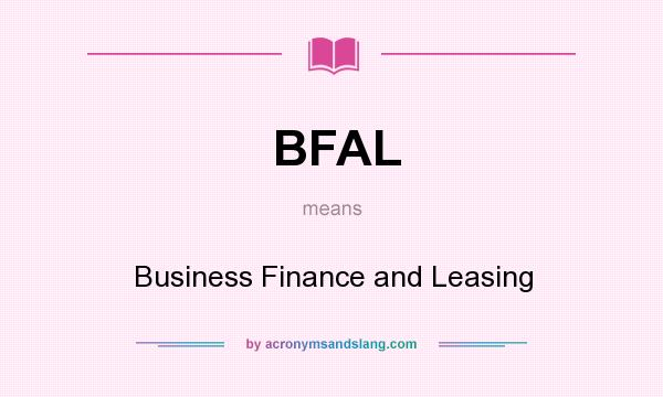 What does BFAL mean? It stands for Business Finance and Leasing