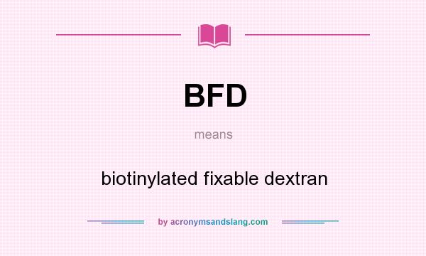 What does BFD mean? It stands for biotinylated fixable dextran