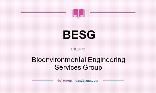 What does BESG mean? It stands for Bioenvironmental Engineering Services Group