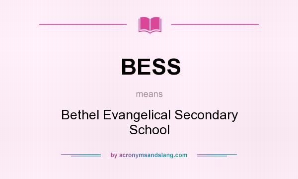 What does BESS mean? It stands for Bethel Evangelical Secondary School