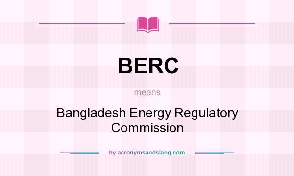 What does BERC mean? It stands for Bangladesh Energy Regulatory Commission