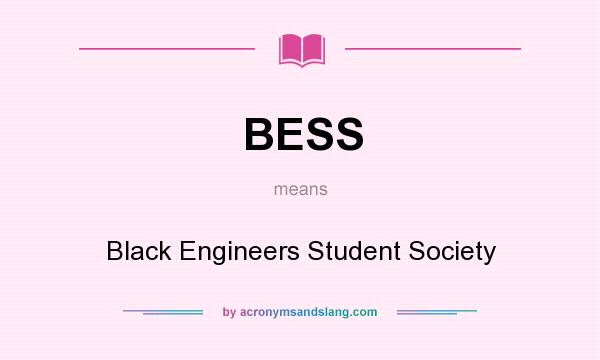 What does BESS mean? It stands for Black Engineers Student Society