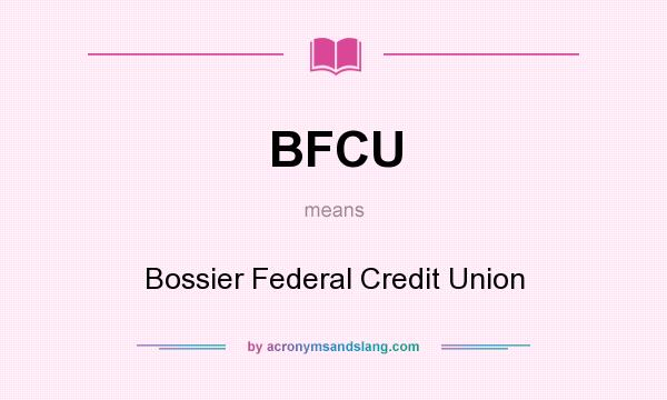 What does BFCU mean? It stands for Bossier Federal Credit Union