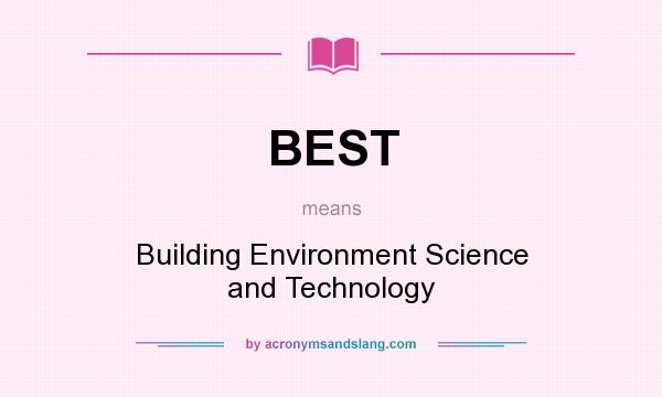 What does BEST mean? It stands for Building Environment Science and Technology