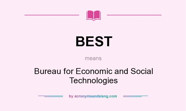 What does BEST mean? It stands for Bureau for Economic and Social Technologies