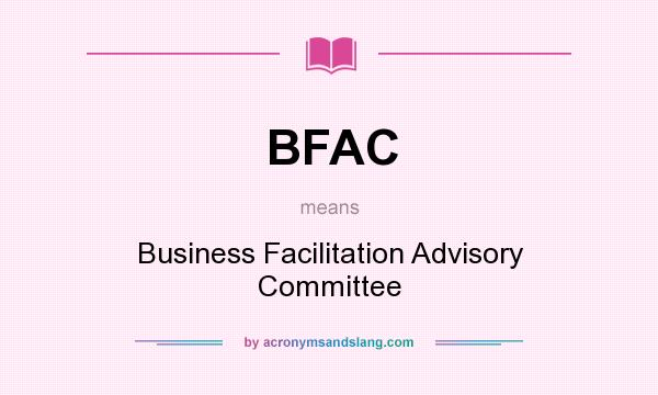 What does BFAC mean? It stands for Business Facilitation Advisory Committee