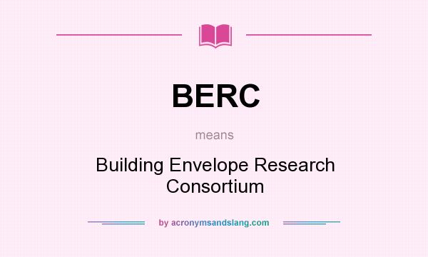 What does BERC mean? It stands for Building Envelope Research Consortium