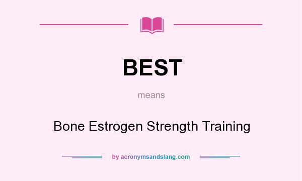 What does BEST mean? It stands for Bone Estrogen Strength Training