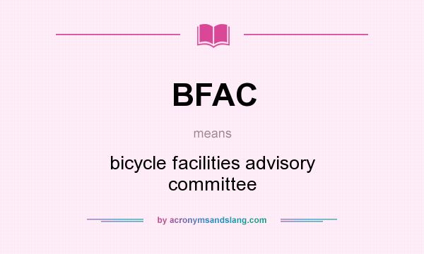 What does BFAC mean? It stands for bicycle facilities advisory committee