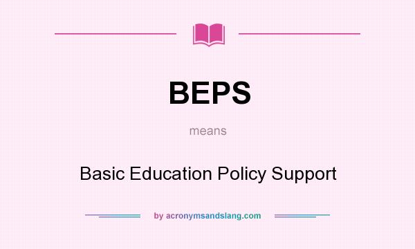 What does BEPS mean? It stands for Basic Education Policy Support