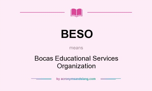 What does BESO mean? It stands for Bocas Educational Services Organization