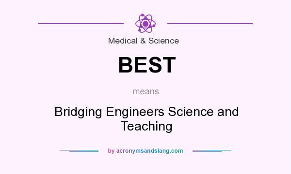 What does BEST mean? It stands for Bridging Engineers Science and Teaching