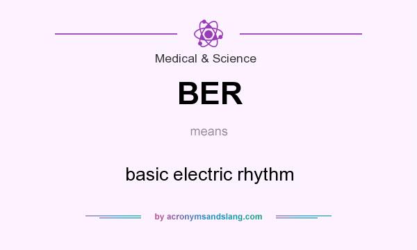What does BER mean? It stands for basic electric rhythm