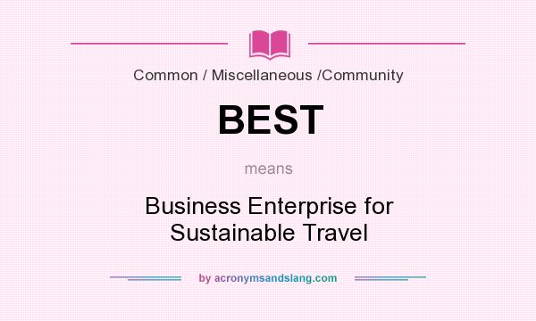 What does BEST mean? It stands for Business Enterprise for Sustainable Travel