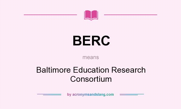 What does BERC mean? It stands for Baltimore Education Research Consortium