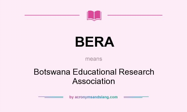 What does BERA mean? It stands for Botswana Educational Research Association