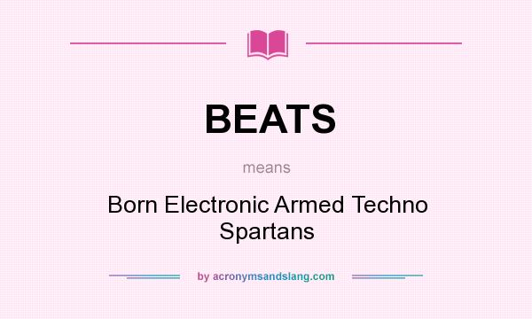 What does BEATS mean? It stands for Born Electronic Armed Techno Spartans
