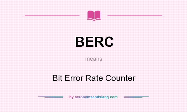 What does BERC mean? It stands for Bit Error Rate Counter